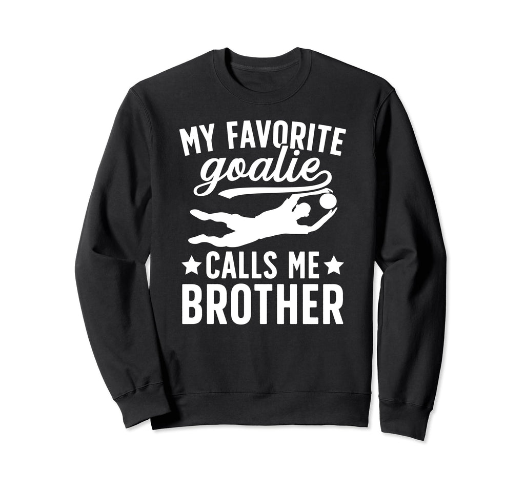 My Favorite Soccer Goalie Sweatshirt - Fun Novelty Design Men Women - T-Shirt, Sweatshirt, Hoodie