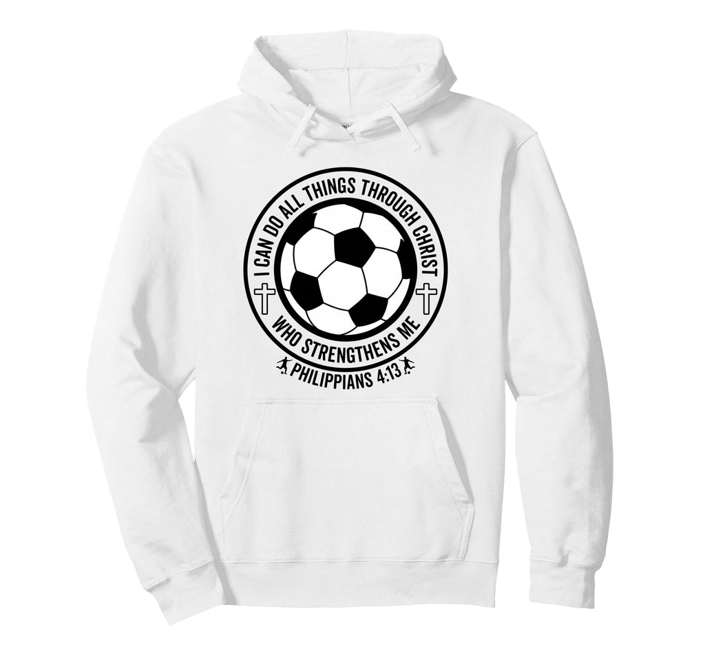 Soccer I Can Do All Things Through Hoodie - Fun Novelty Design for Adults - T-Shirt, Sweatshirt, Hoodie