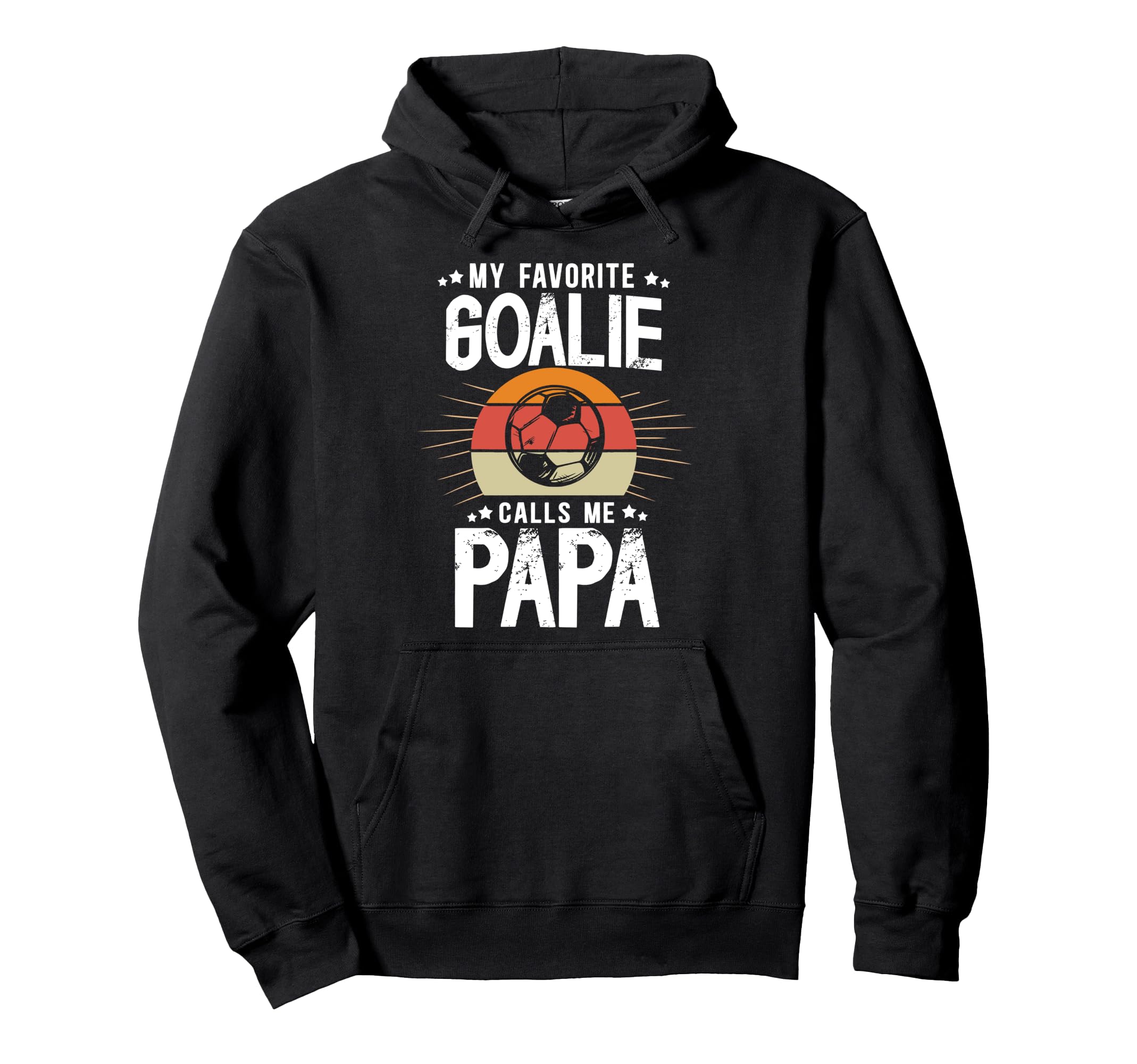 My Favorite Soccer Goalie Papa Hoodie - Casual Everyday Wear Men Women - T-Shirt, Sweatshirt, Hoodie