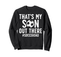 Thats My Son Soccer Dad Soccer Sweatshirt - Trendy Graphic for Adults - T-Shirt, Sweatshirt, Hoodie