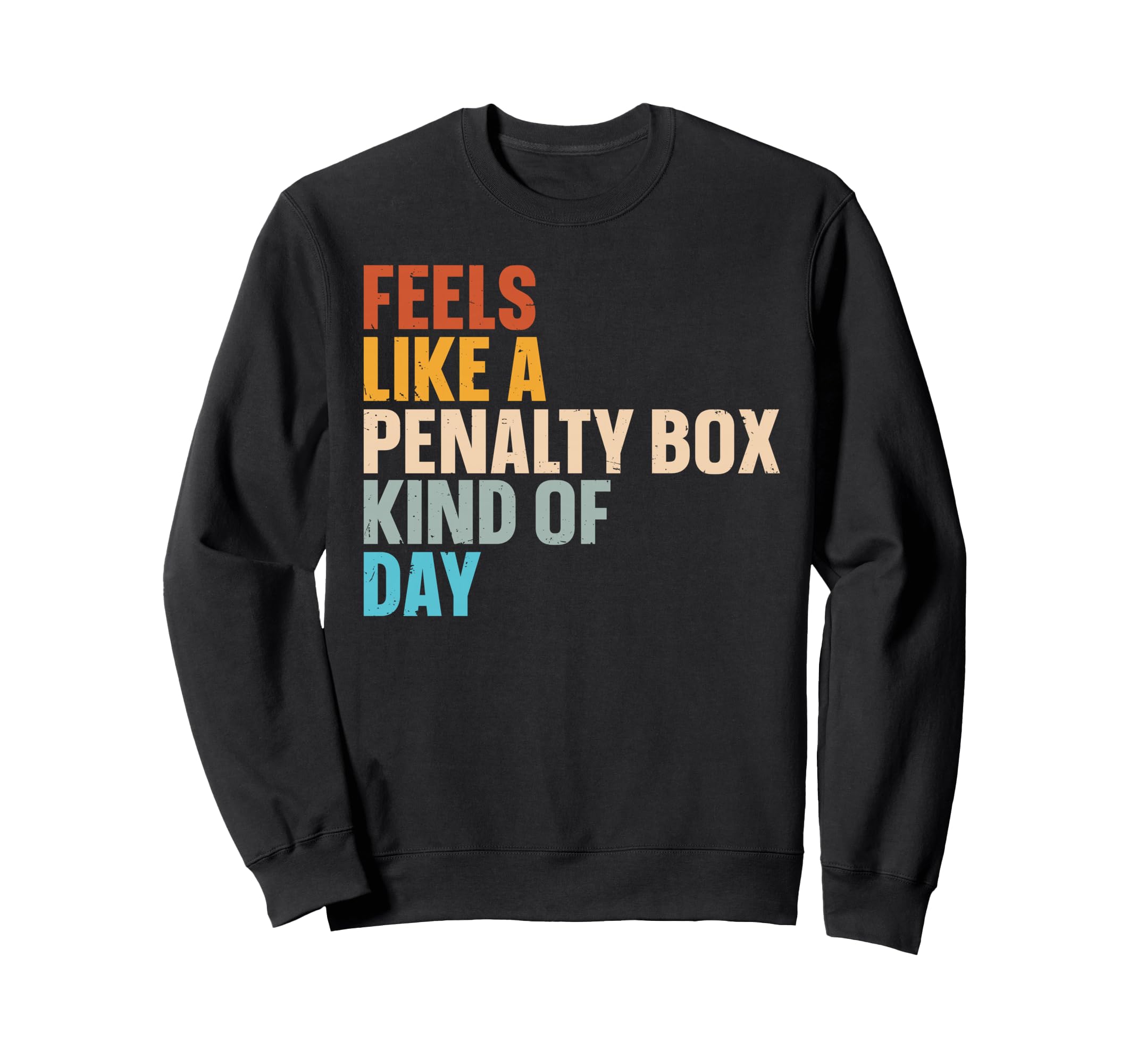 Feels Like Penalty Box Kind Day Sweatshirt - Fun Novelty Design for Adults - T-Shirt, Sweatshirt, Hoodie