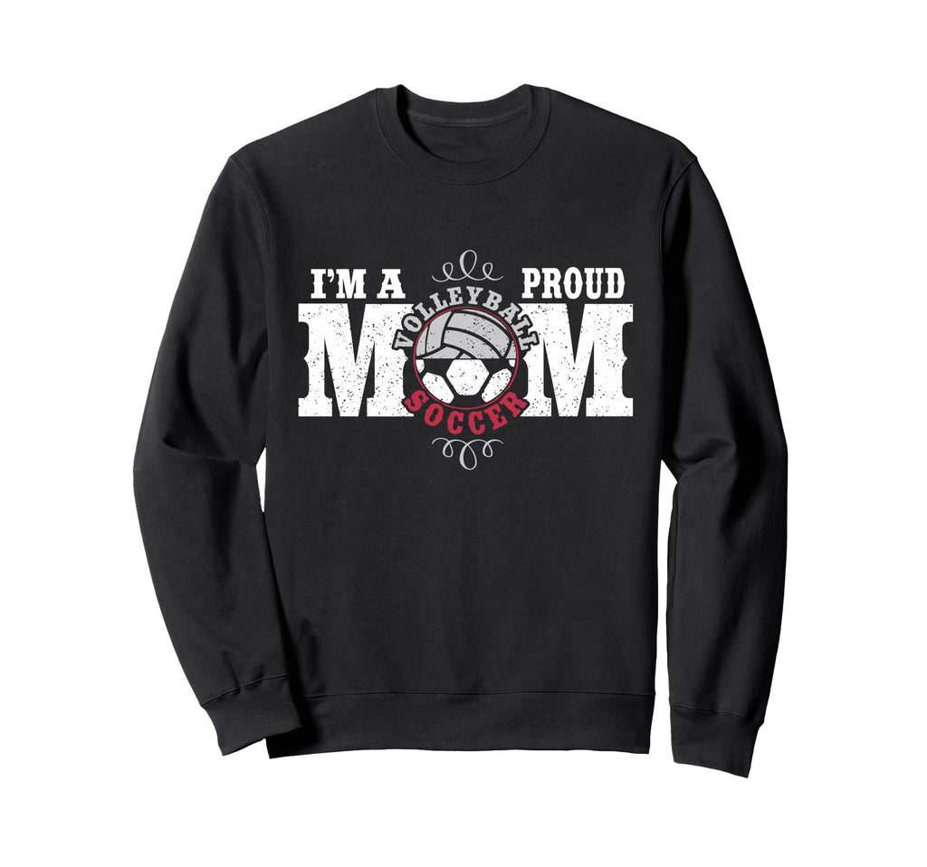Im Proud Volleyball Soccer Mom Sweatshirt - Novelty Apparel Men Women - T-Shirt, Sweatshirt, Hoodie