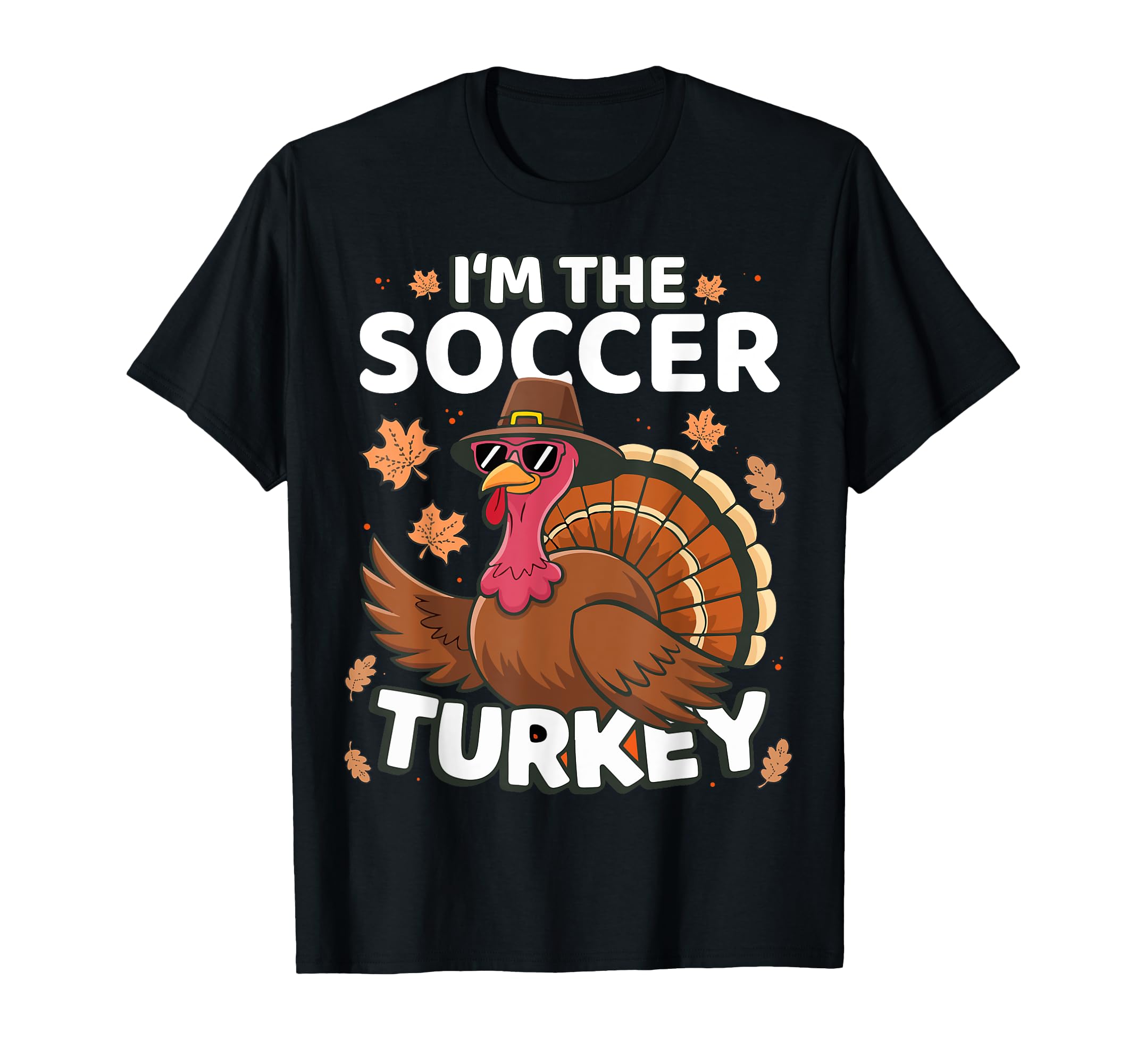 Thanksgiving Im Soccer Turkey Family T-Shirt - Graphic Print Unisex - T-Shirt, Sweatshirt, Hoodie