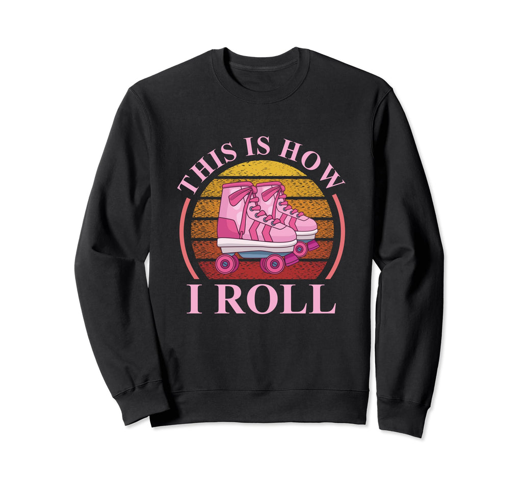 This Is How I Roll Roller Skating Sweatshirt - Aesthetic Graphic Men Women - T-Shirt, Sweatshirt, Hoodie