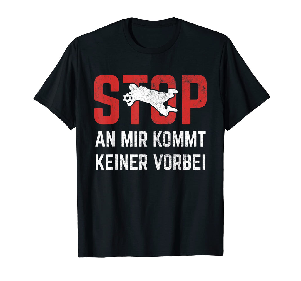 Mir Kommt Keine Vorbei Goalkeeper Football T-Shirt - Trendy Graphic Unisex - T-Shirt, Sweatshirt, Hoodie