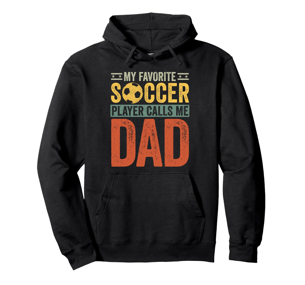 My Favorite Soccer Player Calls Me Dad Hoodie - Graphic Print for Adults - T-Shirt, Sweatshirt, Hoodie