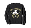 Fear Goalkeeper Soccer Football Sweatshirt - Casual Everyday Wear Unisex - T-Shirt, Sweatshirt, Hoodie