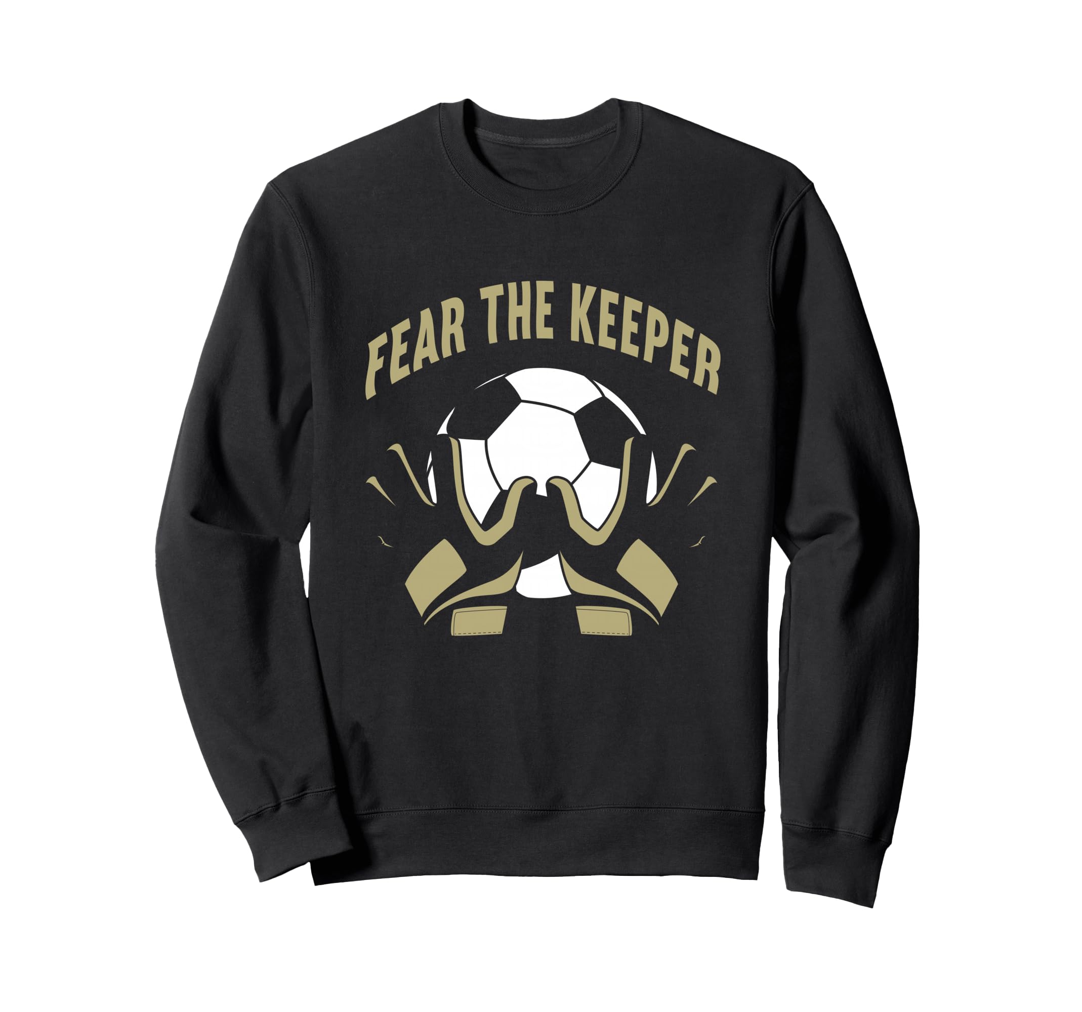 Fear Goalkeeper Soccer Football Sweatshirt - Casual Everyday Wear Unisex - T-Shirt, Sweatshirt, Hoodie