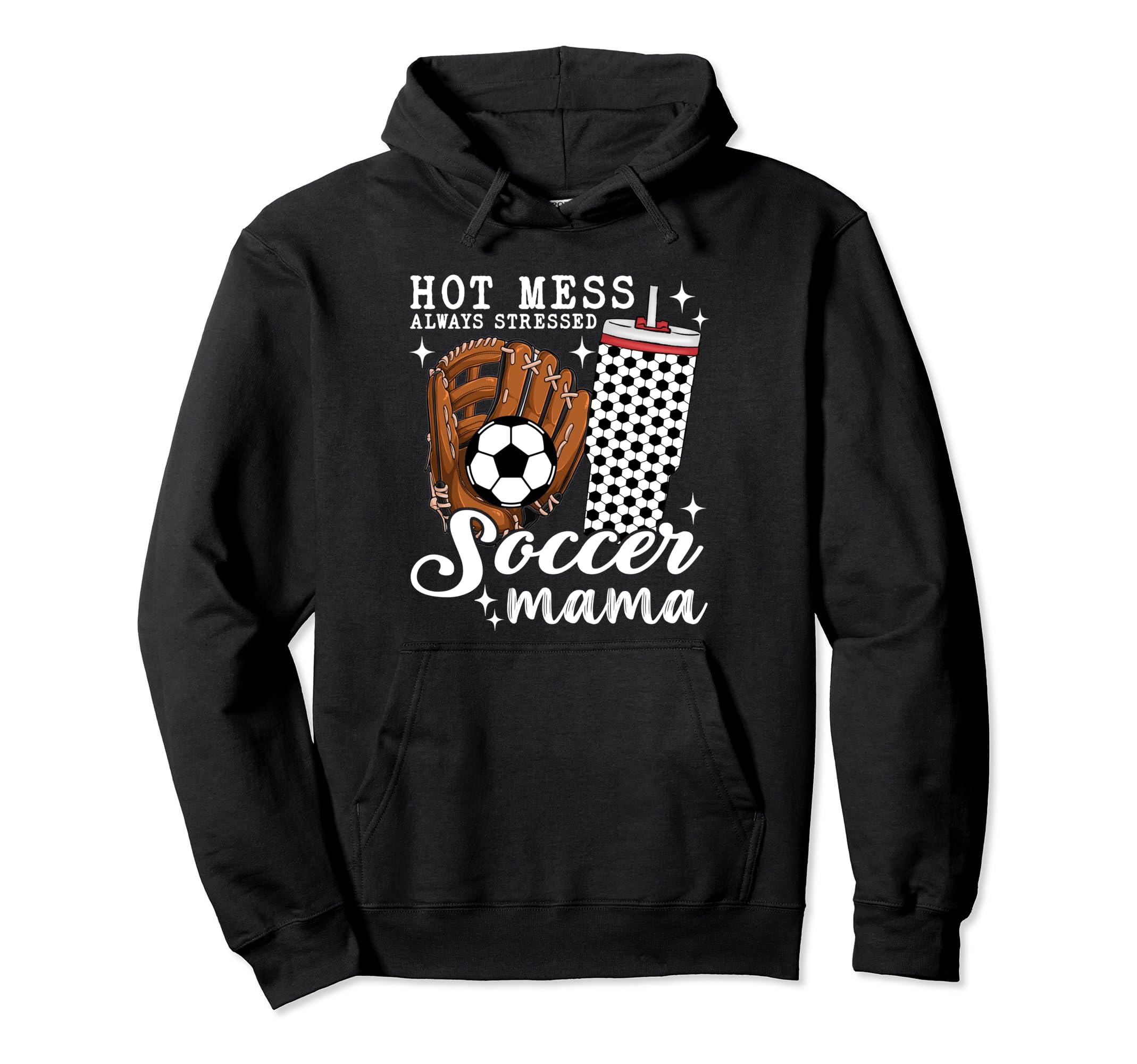 Hot Mess Always Stressed Soccer Mama Hoodie - Aesthetic Graphic Unisex - T-Shirt, Sweatshirt, Hoodie
