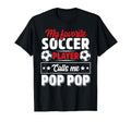 My Favorite Soccer Player Calls Me Pop Pop T-Shirt - Graphic Print Unisex - T-Shirt, Sweatshirt, Hoodie