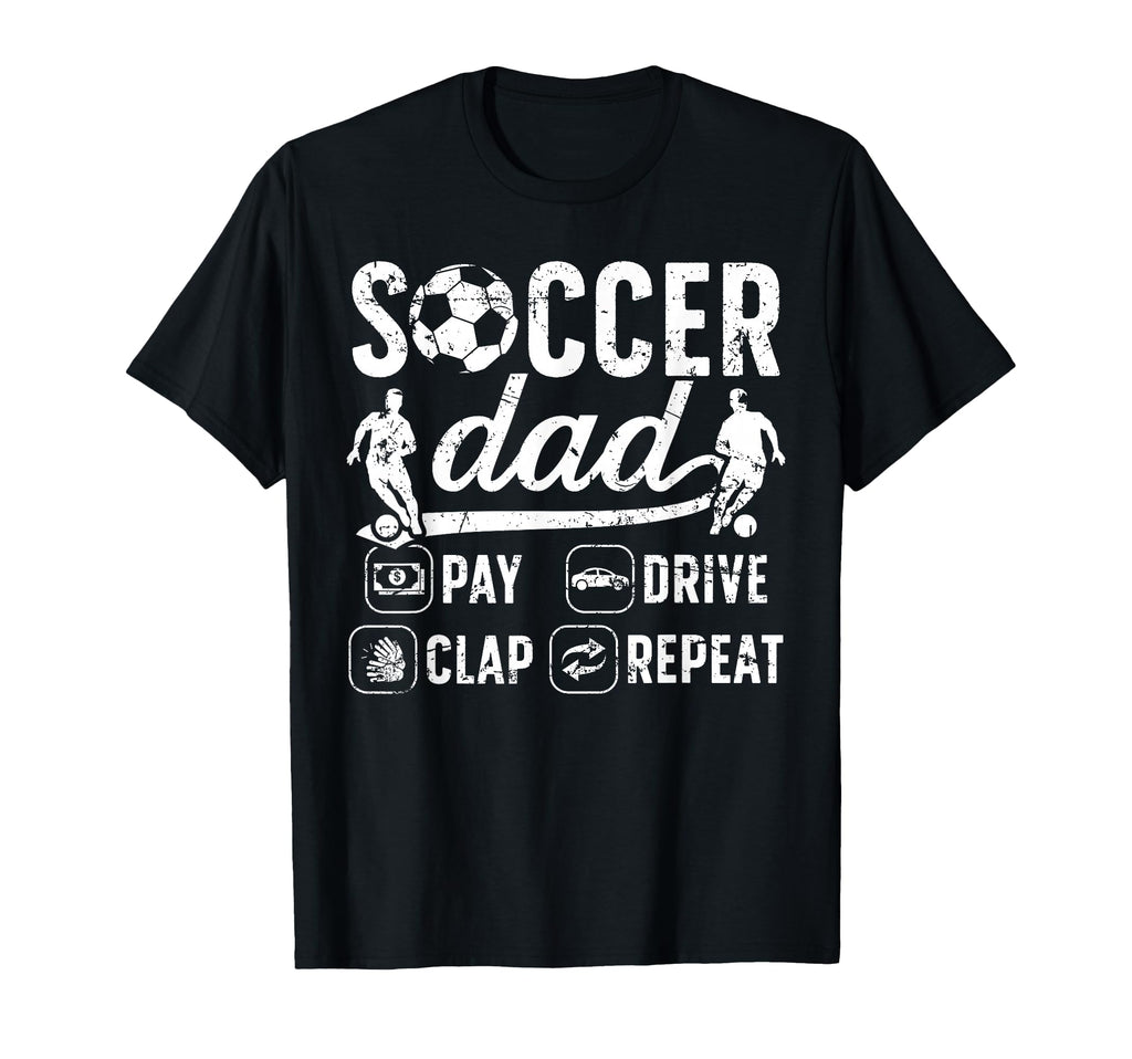 Soccer Dad Pay Drive Clap Dad Soccer T-Shirt - Unique Graphic Men Women - T-Shirt, Sweatshirt, Hoodie