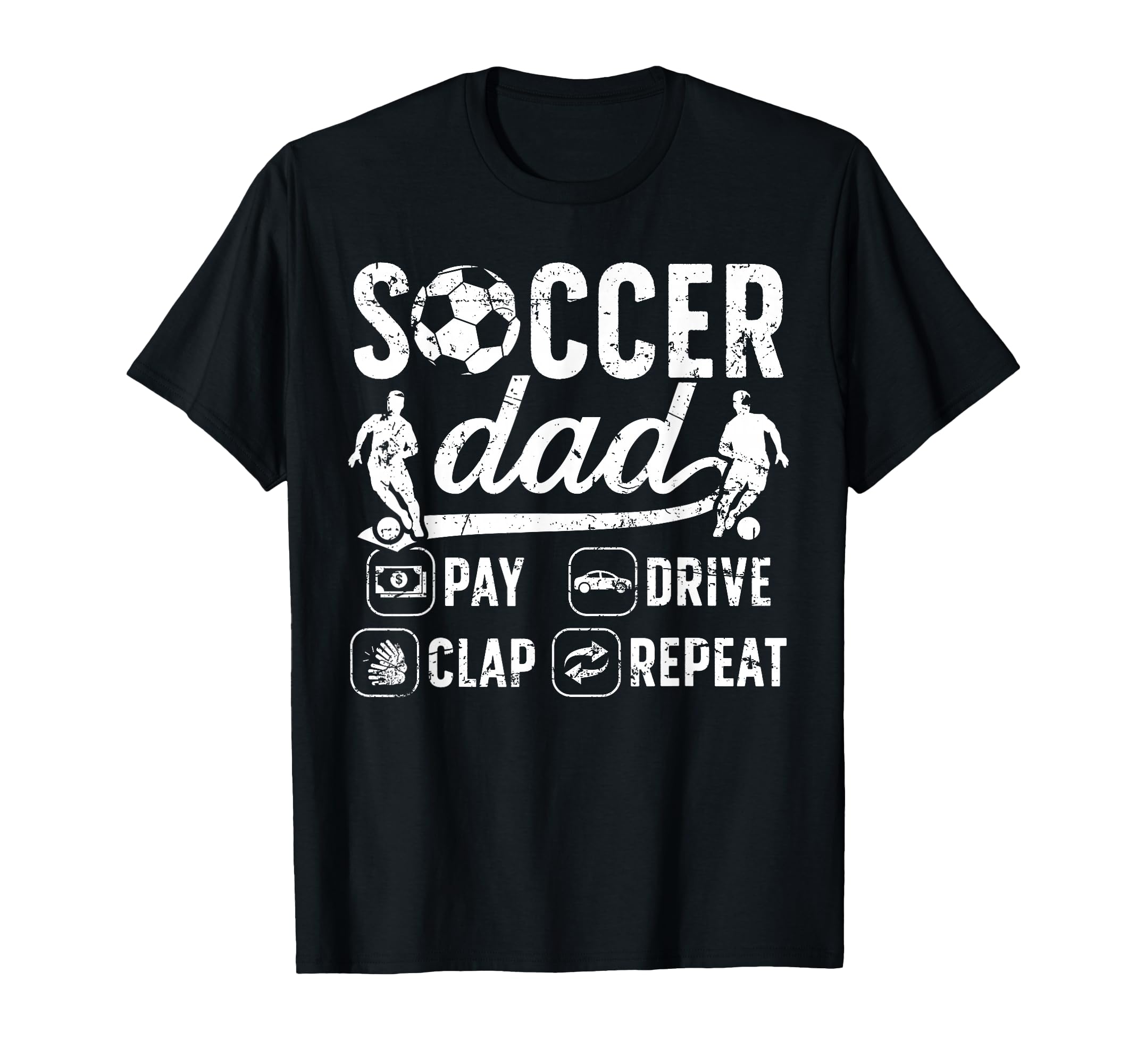 Soccer Dad Pay Drive Clap Dad Soccer T-Shirt - Unique Graphic Men Women - T-Shirt, Sweatshirt, Hoodie