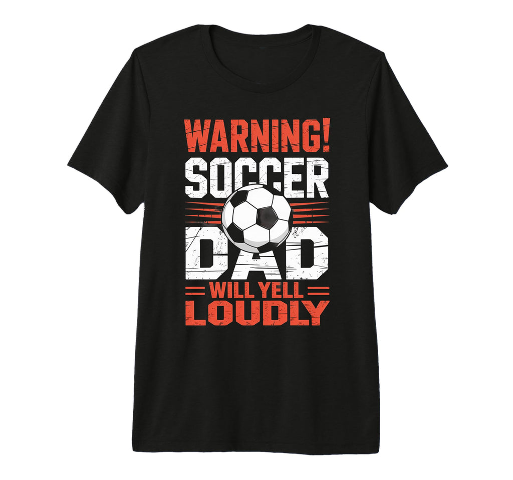 Warning Soccer Dad Will Yell Loudly T-Shirt - Trendy Graphic for Adults - T-Shirt, Sweatshirt, Hoodie