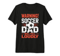 Warning Soccer Dad Will Yell Loudly T-Shirt - Trendy Graphic for Adults - T-Shirt, Sweatshirt, Hoodie