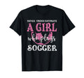 Never Underestimate Who Plays Soccer T-Shirt - Streetwear Style Unisex - T-Shirt, Sweatshirt, Hoodie