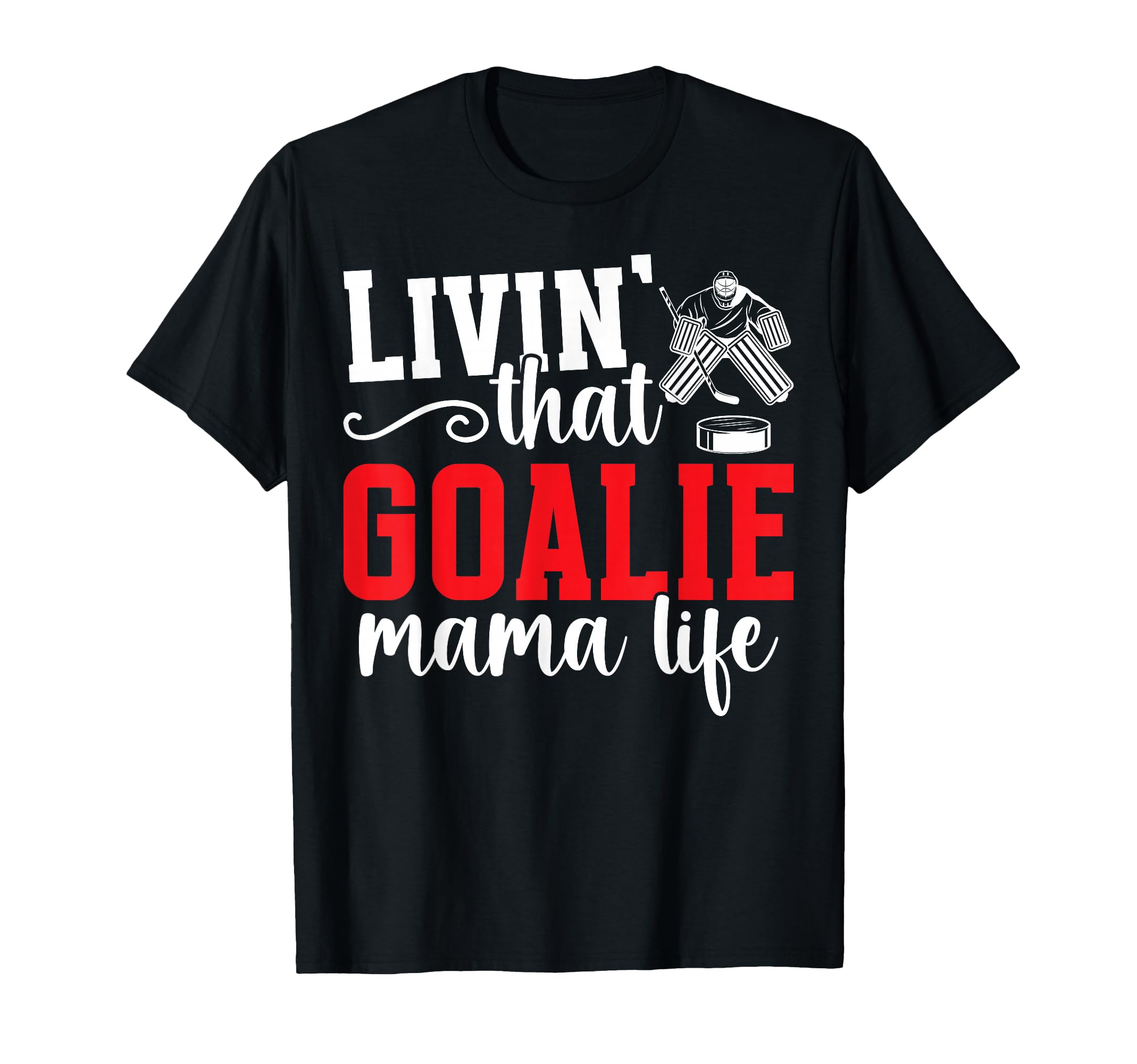 Hockey Goalie Mama Life Mom Ice Hockey T-Shirt - Trendy Graphic Unisex - T-Shirt, Sweatshirt, Hoodie