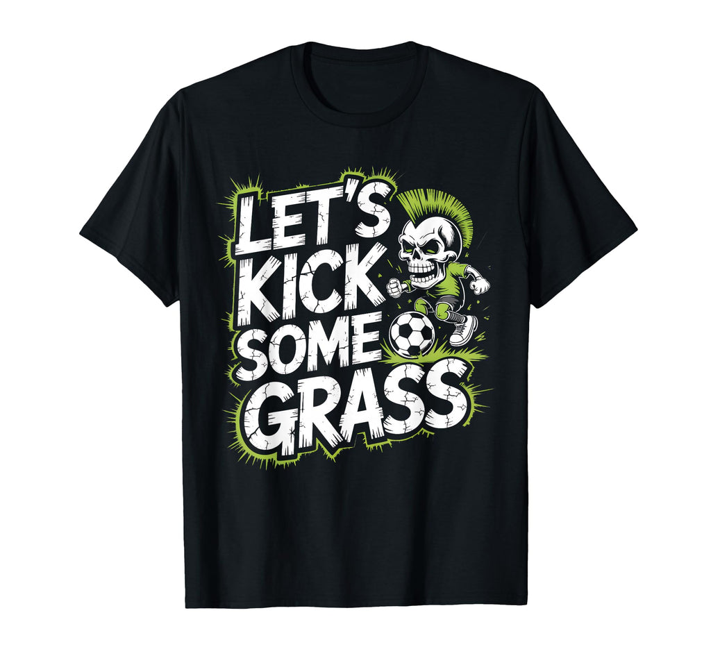 Let S Kick Some Grass Soccer Mom T-Shirt - Fun Novelty Design Unisex - T-Shirt, Sweatshirt, Hoodie