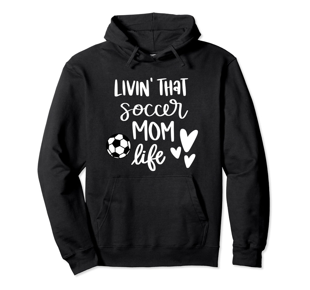 Living That Soccer Mom Life Hoodie - Custom Art Print for Adults - T-Shirt, Sweatshirt, Hoodie