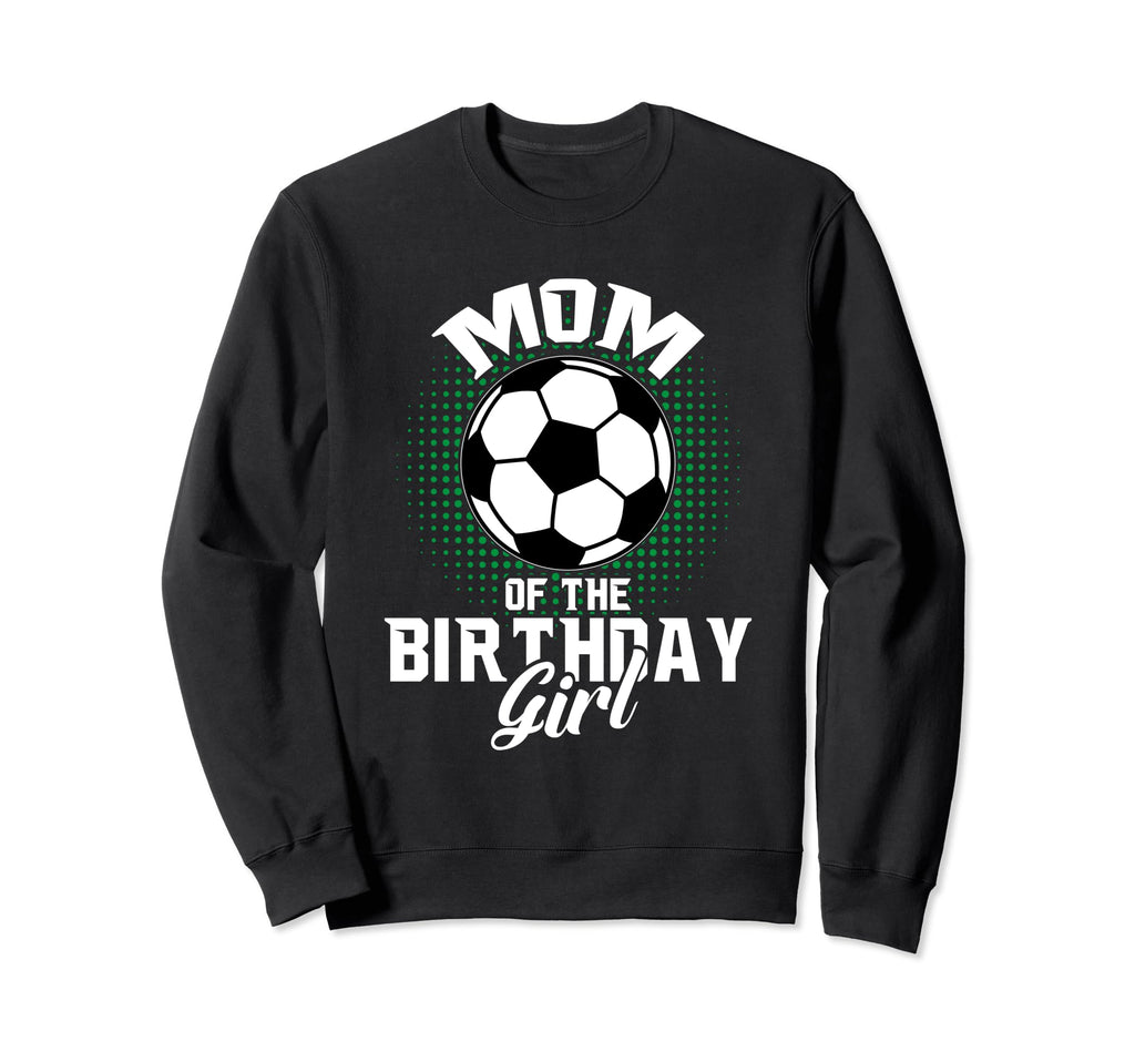 Mom Birthday Soccer Lover Gifts Sweatshirt - Novelty Apparel Unisex - T-Shirt, Sweatshirt, Hoodie