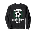 Mom Birthday Soccer Lover Gifts Sweatshirt - Novelty Apparel Unisex - T-Shirt, Sweatshirt, Hoodie