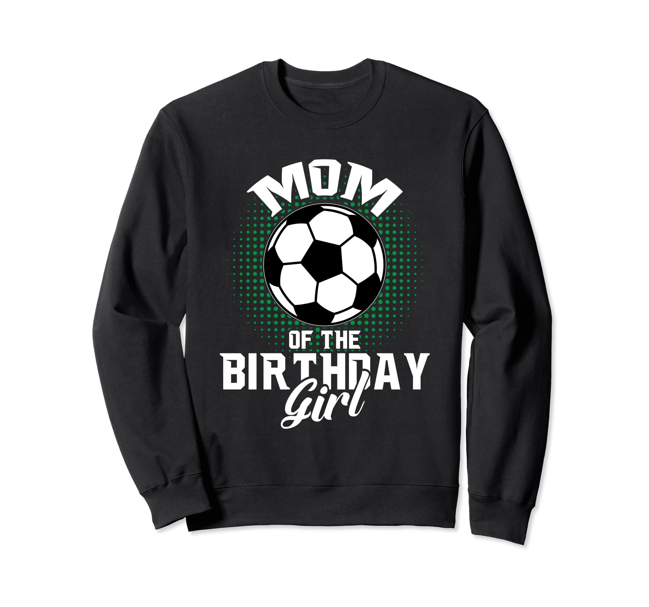 Mom Birthday Soccer Lover Gifts Sweatshirt - Novelty Apparel Unisex - T-Shirt, Sweatshirt, Hoodie