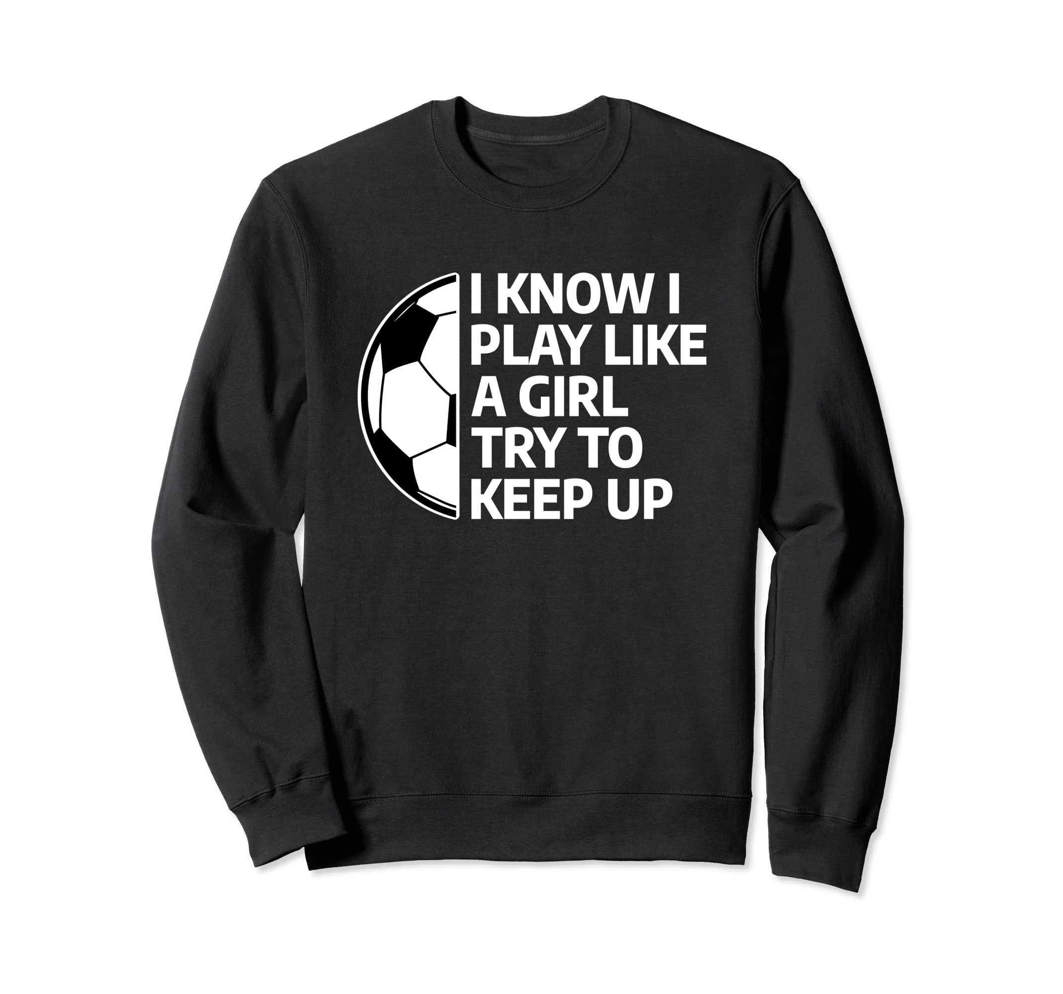 I Know I Play Like Try To Keep Up Sweatshirt - Custom Art Print Men Women - T-Shirt, Sweatshirt, Hoodie