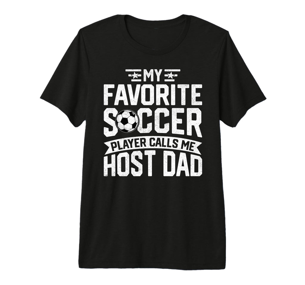Soccer Player Call Me Host Dad T-Shirt - Streetwear Style for Adults - T-Shirt, Sweatshirt, Hoodie