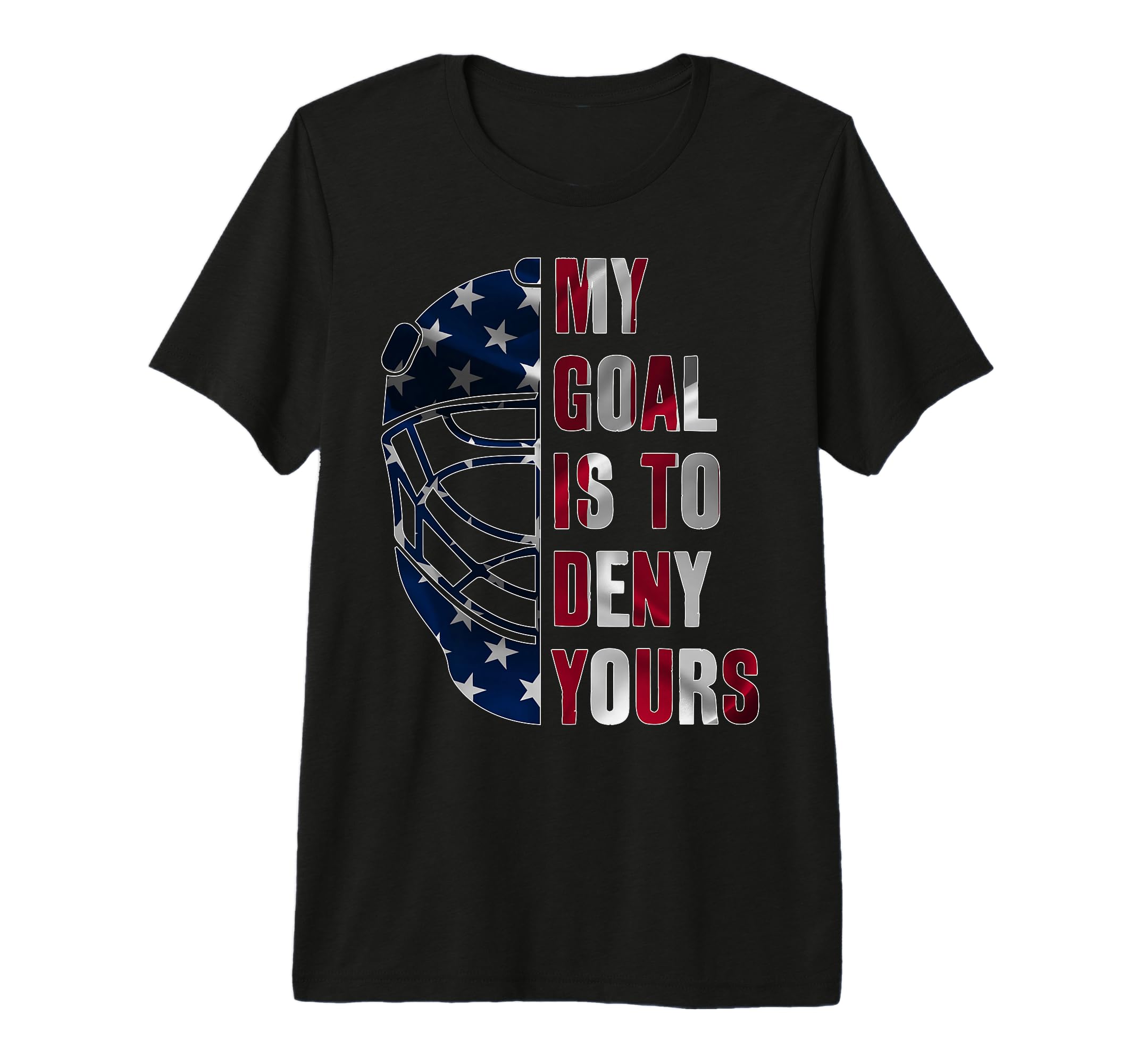 Goalie My Goal Is To Deny Yours Ice T-Shirt - Streetwear Style Unisex - T-Shirt, Sweatshirt, Hoodie