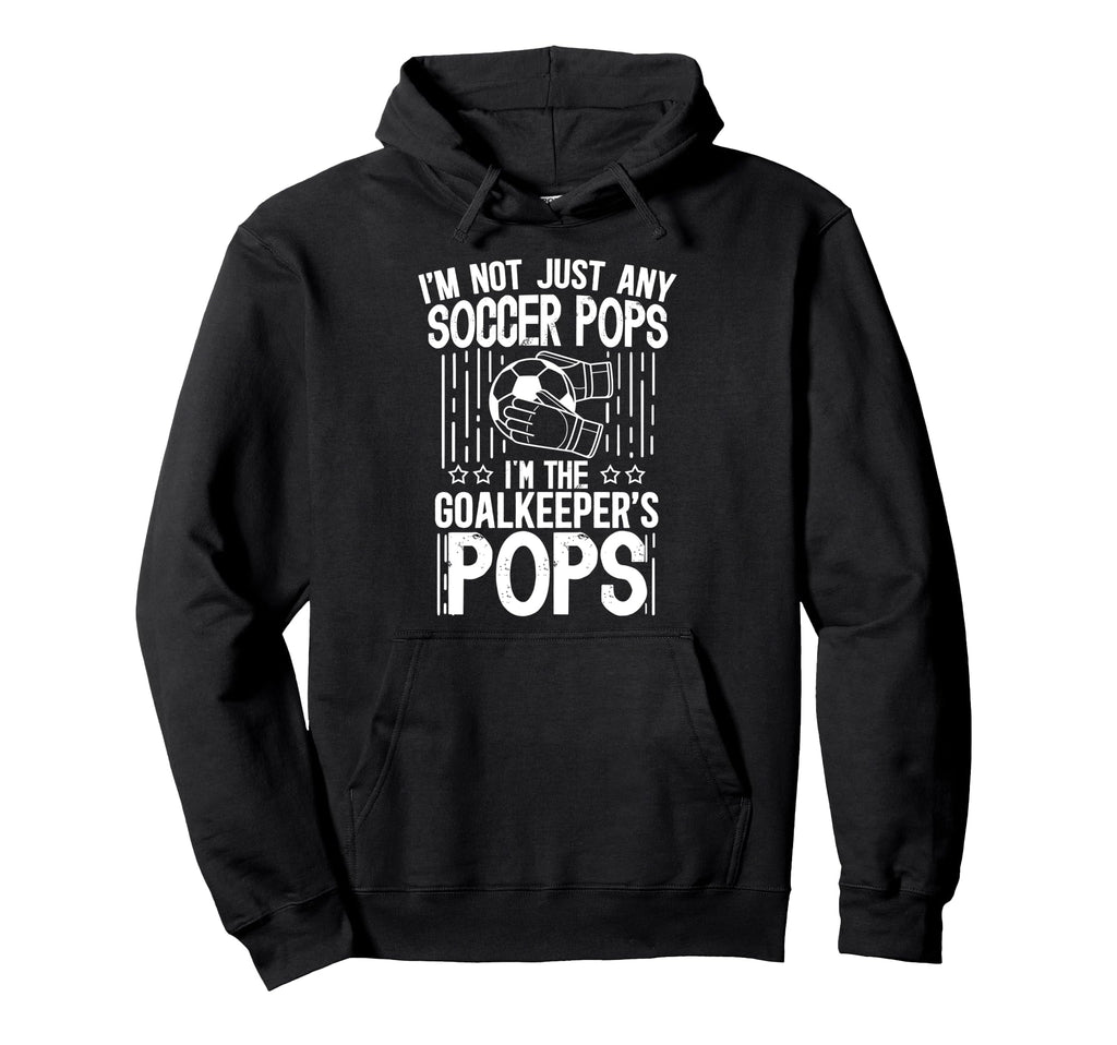 Im Soccer Goalkeeper Pops Soccer Hoodie - Aesthetic Graphic for Adults - T-Shirt, Sweatshirt, Hoodie