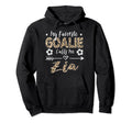 My Favorite Goalie Calls Me Zia Hoodie - Custom Art Print for Adults - T-Shirt, Sweatshirt, Hoodie