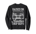 Raised 90S Hip Hop Funny Boombox Sweatshirt - Streetwear Style Unisex - T-Shirt, Sweatshirt, Hoodie