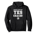 Repeat After Me Yes Coach Funny Hoodie - Custom Art Print for Adults - T-Shirt, Sweatshirt, Hoodie