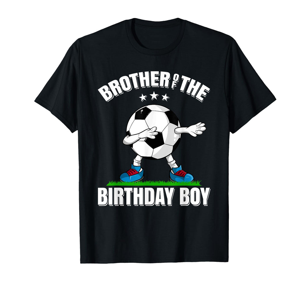 Brother Birthday Funny Dabbing Soccer T-Shirt - Streetwear Style Unisex - T-Shirt, Sweatshirt, Hoodie