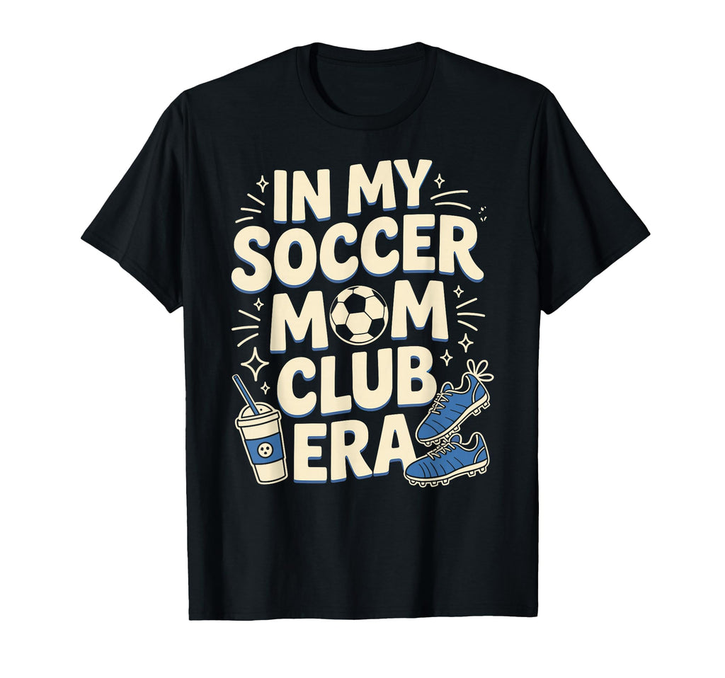 My Soccer Club Era Soccer Soccer T-Shirt - Casual Everyday Wear for Adults - T-Shirt, Sweatshirt, Hoodie