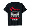 Stress Caused Not Enough Roller Skating T-Shirt - Minimalist Print Unisex - T-Shirt, Sweatshirt, Hoodie
