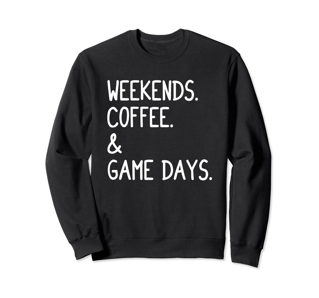 Weekends Coffee And Game Days Funny Sweatshirt - Aesthetic Graphic Unisex - T-Shirt, Sweatshirt, Hoodie