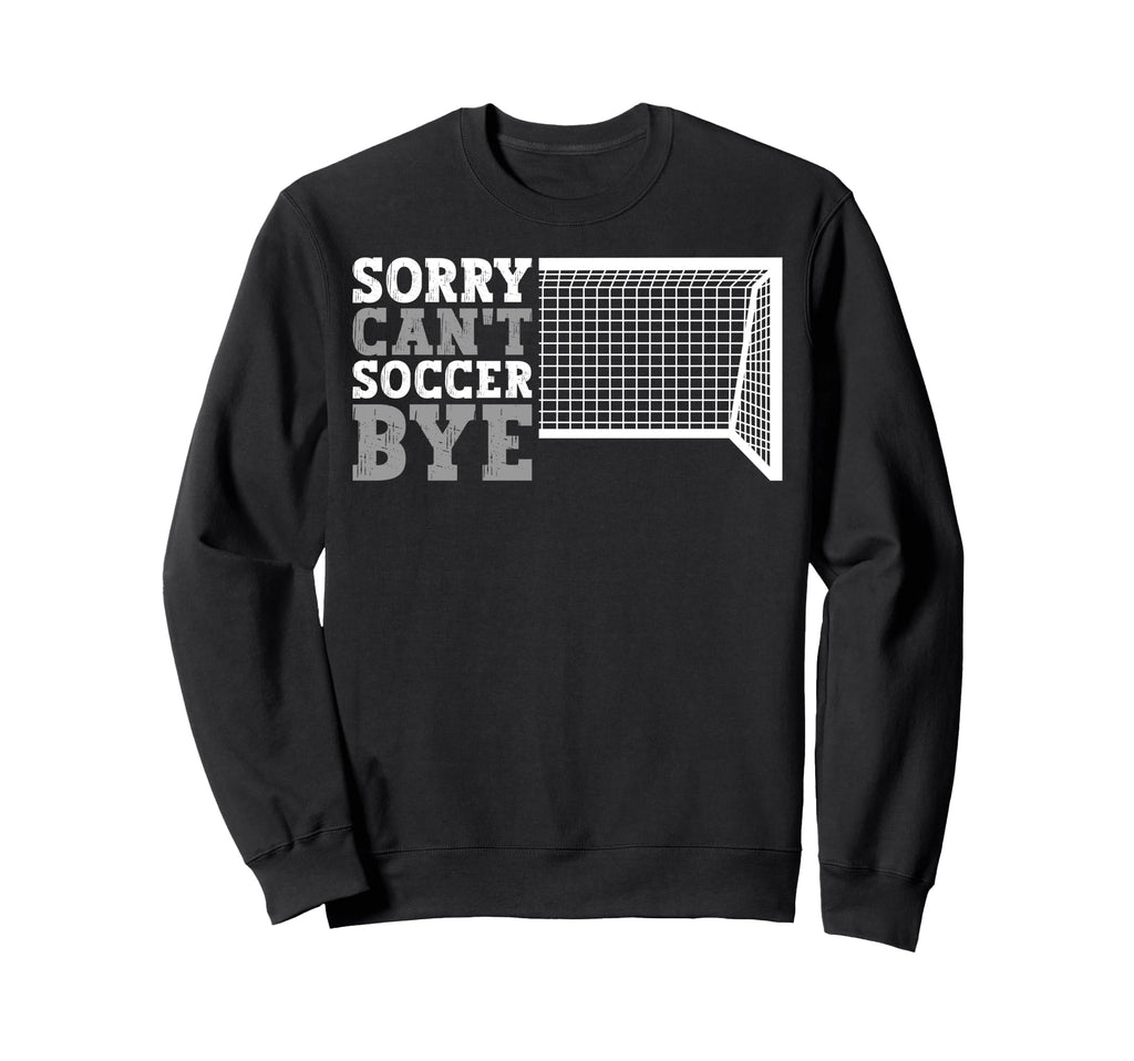 Funny Cant Soccer Bye Sweatshirt - Trendy Graphic for Adults - T-Shirt, Sweatshirt, Hoodie