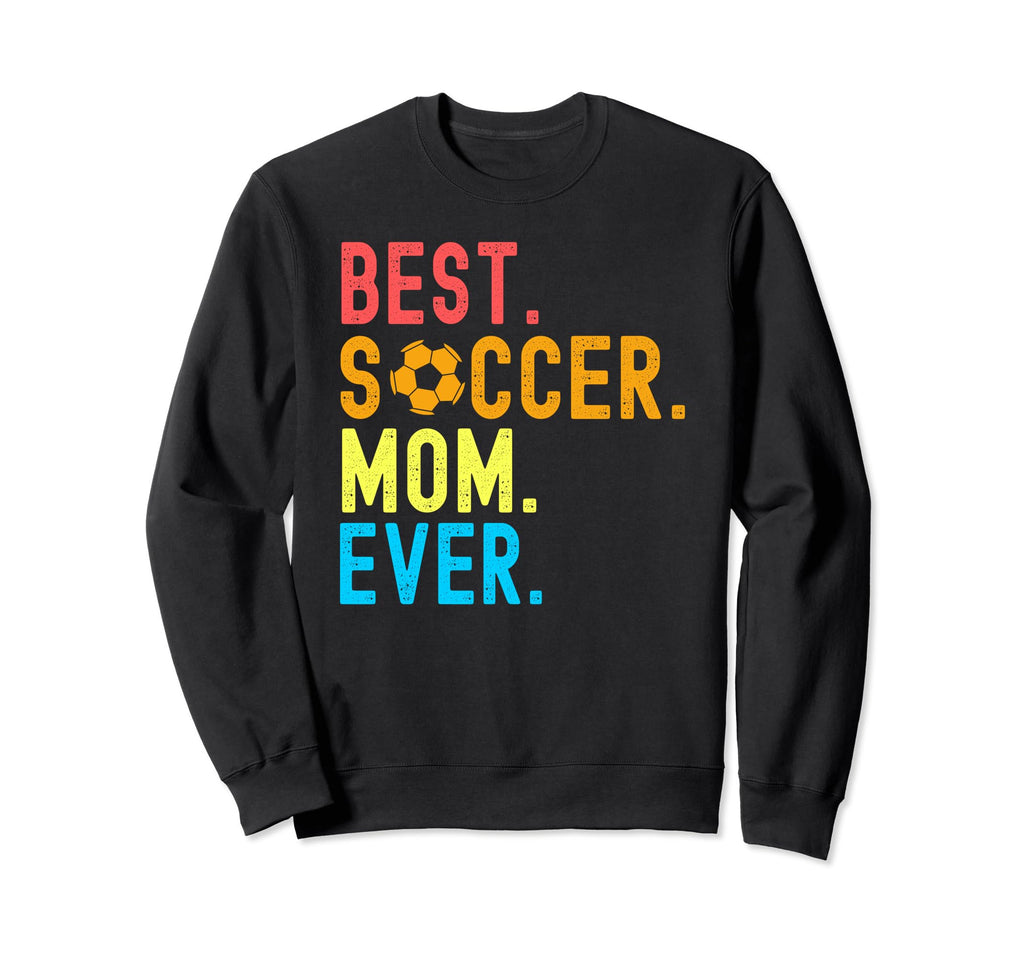 Best Soccer Mom Ever Funny Soccer Sweatshirt - Graphic Print for Adults - T-Shirt, Sweatshirt, Hoodie