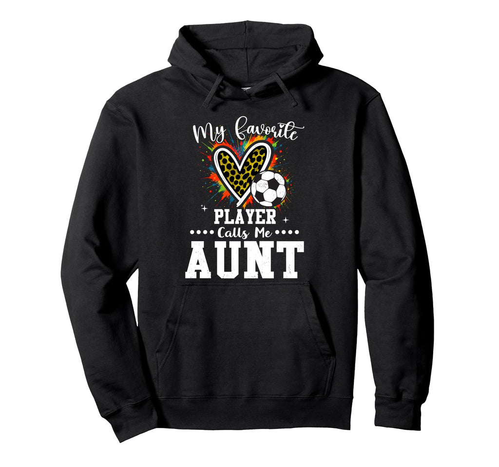 My Favorite Soccer Player Calls Me Aunt Hoodie - Trendy Graphic Men Women - T-Shirt, Sweatshirt, Hoodie