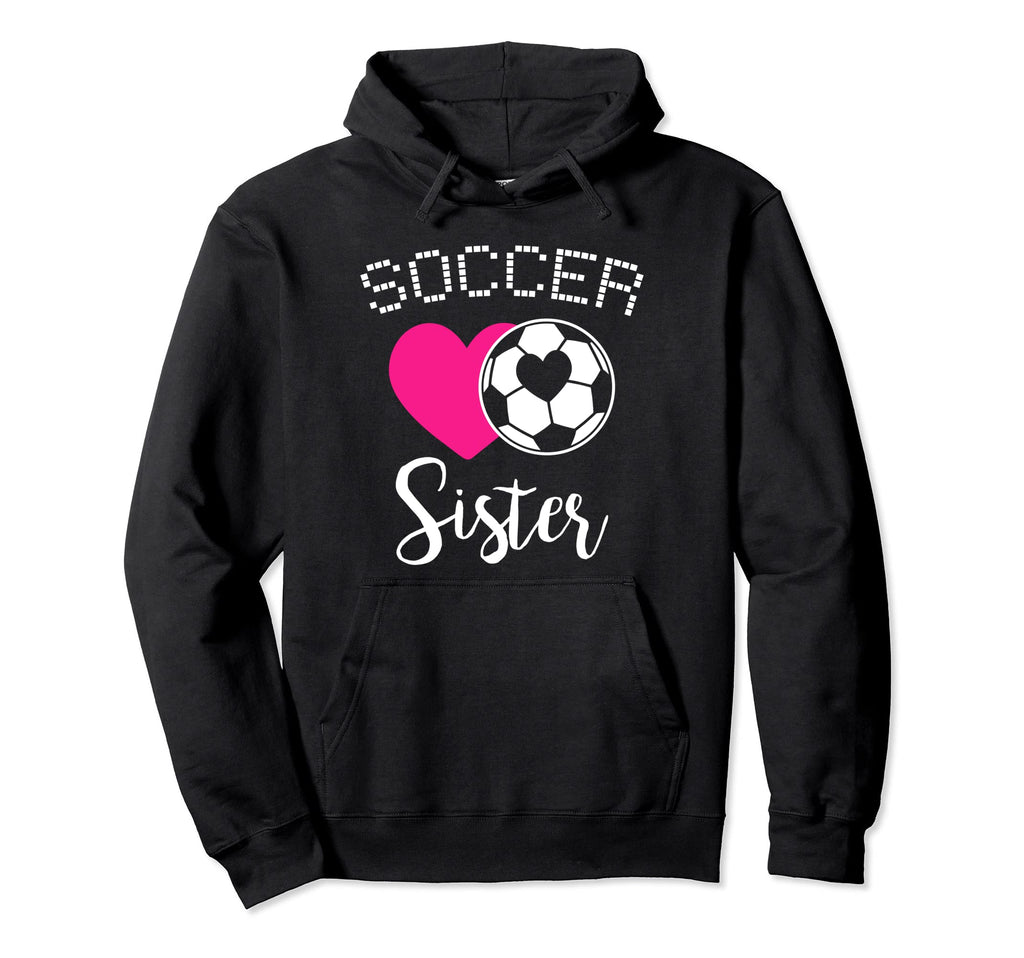 Soccer Sister Love Heart Sibling Family Hoodie - Fun Novelty Design Unisex - T-Shirt, Sweatshirt, Hoodie
