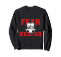 Fear Keeper Funny Sayings Soccer Sweatshirt - Fun Novelty Design Men Women - T-Shirt, Sweatshirt, Hoodie