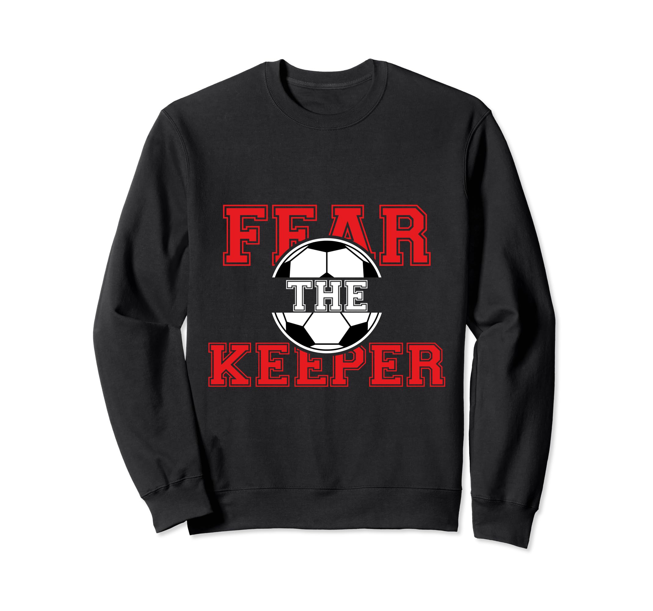Fear Keeper Funny Sayings Soccer Sweatshirt - Fun Novelty Design Men Women - T-Shirt, Sweatshirt, Hoodie
