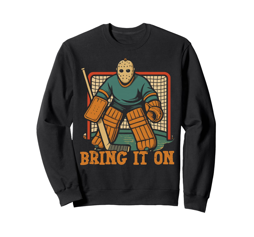 Ice Hockey Goalie Goalkeeper Bring It Sweatshirt - Unique Graphic Unisex - T-Shirt, Sweatshirt, Hoodie