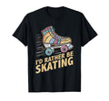 Roller Skating Roller Skate Id Rather Be T-Shirt - Custom Art Print Unisex - T-Shirt, Sweatshirt, Hoodie
