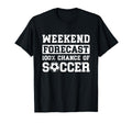 Weekend Forecast 100 Chance Soccer T-Shirt - Novelty Apparel for Adults - T-Shirt, Sweatshirt, Hoodie