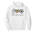 Peace Love Soccer Funny Soccer Mom Sports Hoodie - Trendy Graphic Unisex - T-Shirt, Sweatshirt, Hoodie