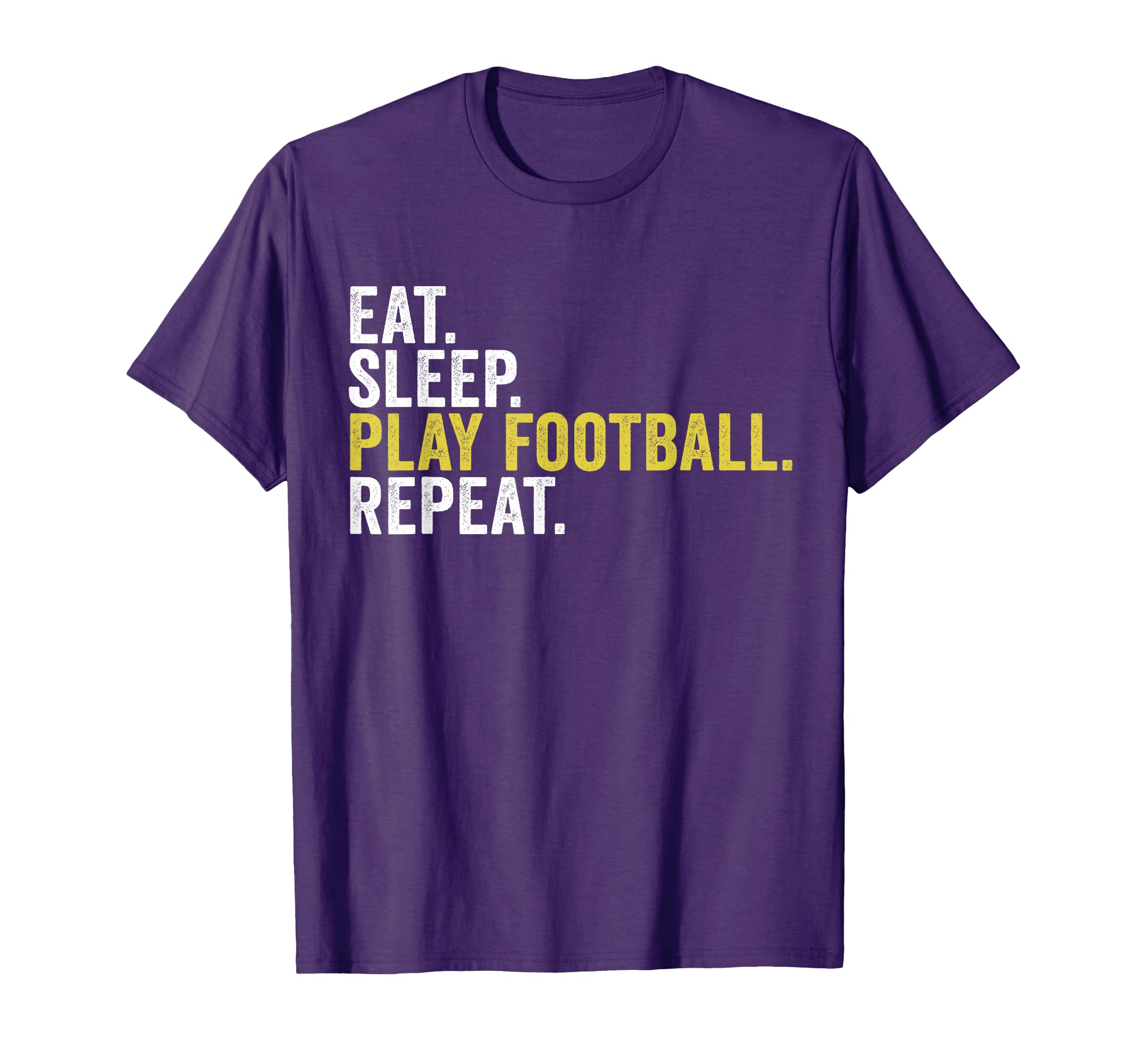 Eat Sleep Play Football Repeat Funny T-Shirt - Unique Graphic Men Women - T-Shirt, Sweatshirt, Hoodie