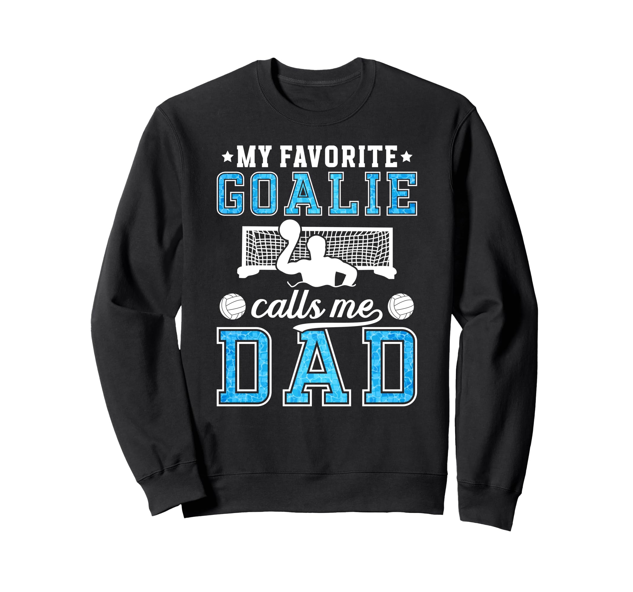 Proud Water Polo Goalie Dad Water Sweatshirt - Custom Art Print for Adults - T-Shirt, Sweatshirt, Hoodie
