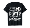 My Favorite Player Calls Me Nanny Soccer T-Shirt - Unique Graphic Unisex - T-Shirt, Sweatshirt, Hoodie