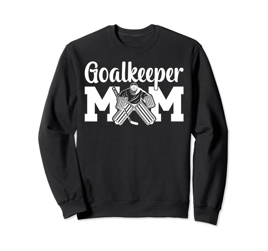 Ice Hockey Goalkeeper Mom Sweatshirt - Fun Novelty Design for Adults - T-Shirt, Sweatshirt, Hoodie